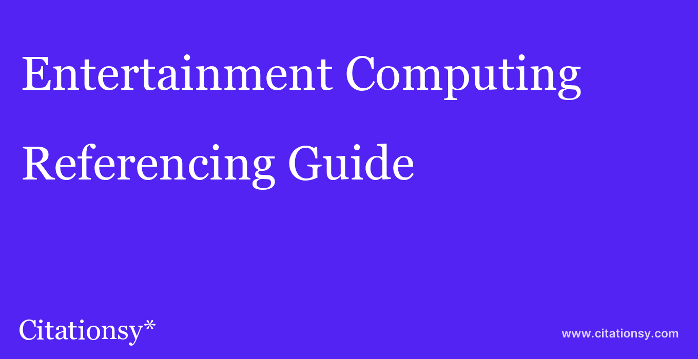 cite Entertainment Computing  — Referencing Guide